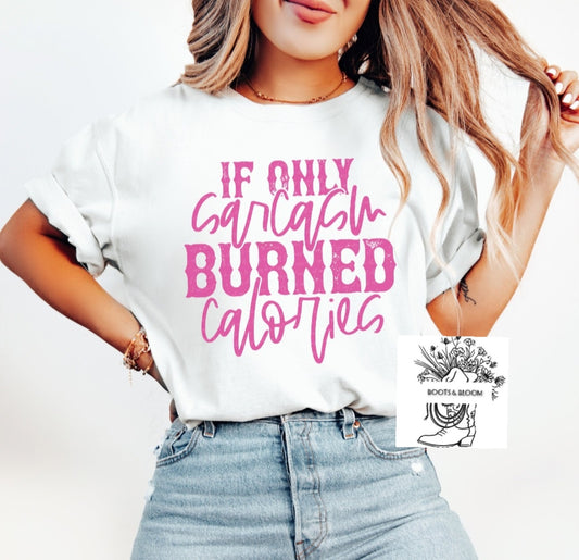 If Only Sarcasm Burned Calories Shirt